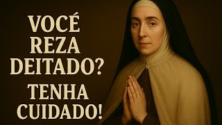 Santa Teresa Disse: Se Você Tem O Hábito De Rezar Deitado, Precisa Ouvir Isso Hoje