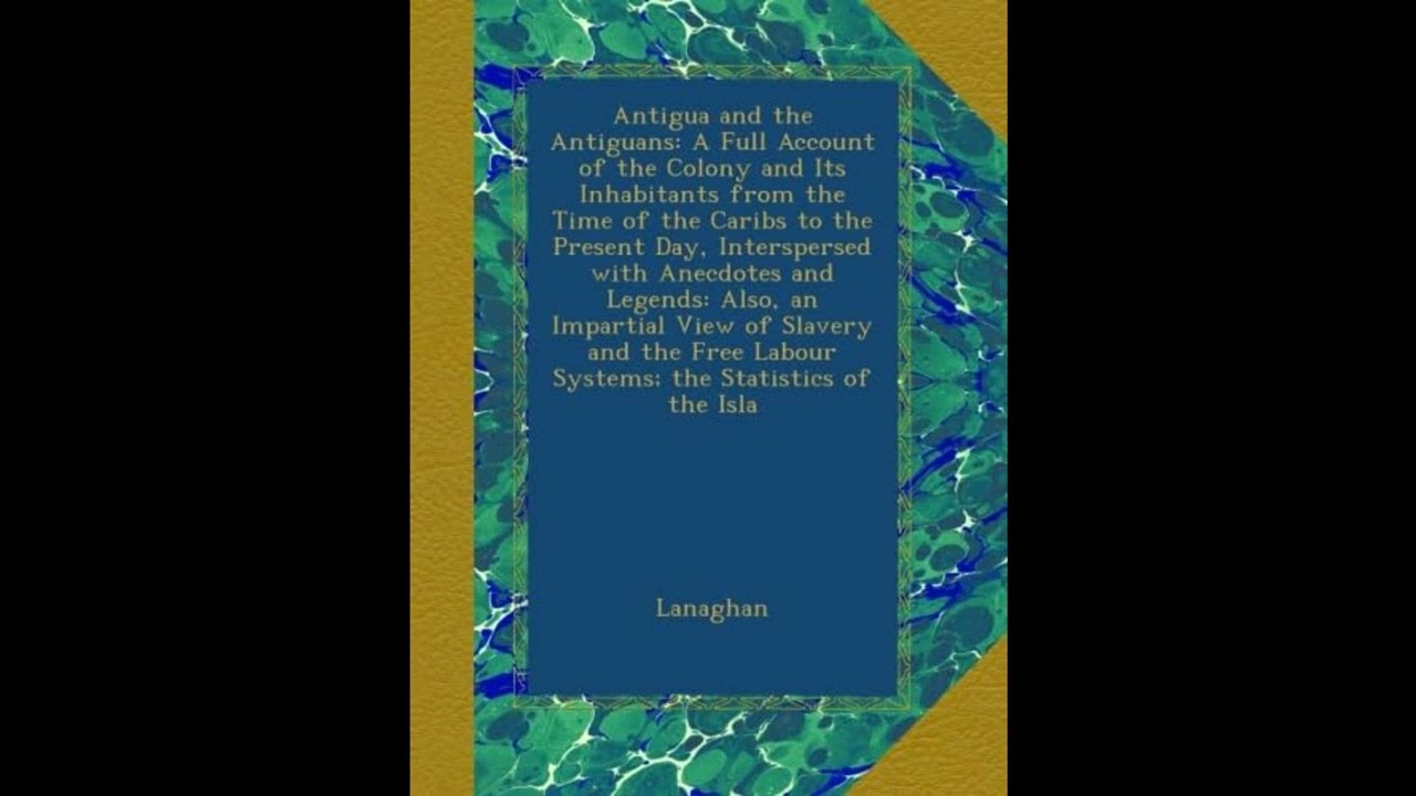 Antigua and the Antiguans: A Full Account of the Colony and Its Inhabitants from