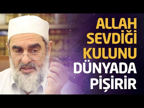 ALLAH SEVDİĞİ KULUNU DÜNYADAYKEN PİŞİRİR l Nureddin Yıldız