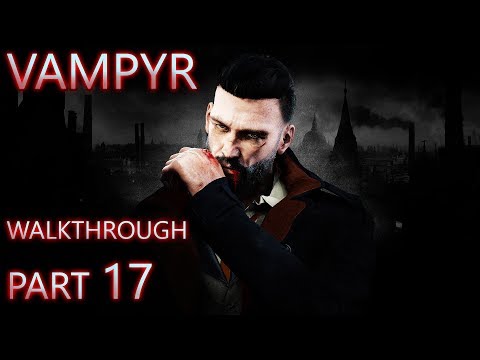 Vampyr Walkthrough Part 17 (All Side Quests + Hard + Full Exploration)