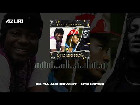 Q2, Tia & Idowest - BTC BRITICO (Official Audio)