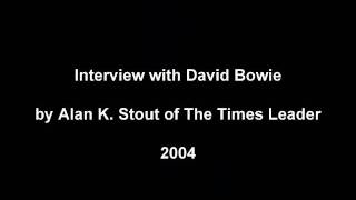 Interview with David Bowie (Alan K. Stout, The Times Leader - 2004)
