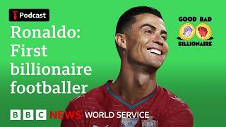 How did Ronaldo become a billionaire? - Good Bad Billionaire podcast, BBC World Service
