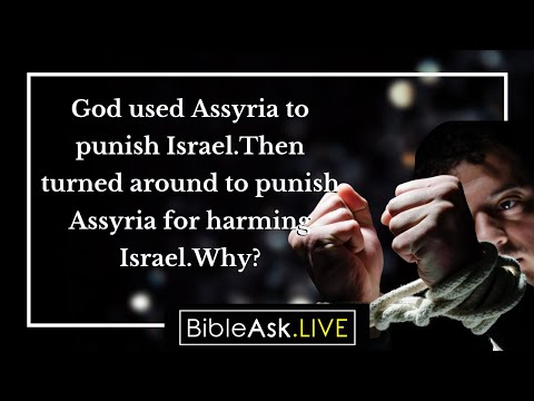 God used Assyria to punish Israel. Then turned around to punish Assyria for harming Israel. Why?