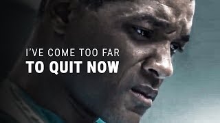 I&#39;VE COME TOO FAR TO QUIT - Best Motivational Video