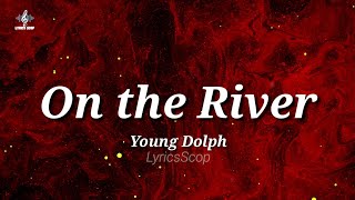 Young Dolph - On the River (Lyrics) | if she ain&#39;t pretty