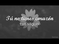 Luis Miguel - Tú No Tienes Corazón (Letra) ♡