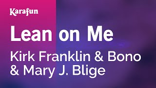 Lean on Me - Kirk Franklin &amp; Bono &amp; Mary J. Blige | Karaoke Version | KaraFun