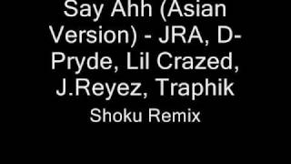 Say Ahh (Asian Version ) - JRA, D-Pryde, Lil Crazed, J.Reyez, Traphik /Shoku Remix