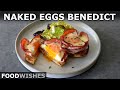 Naked Eggs Benedict – No Poaching, No Hollandaise, Yes, for Real