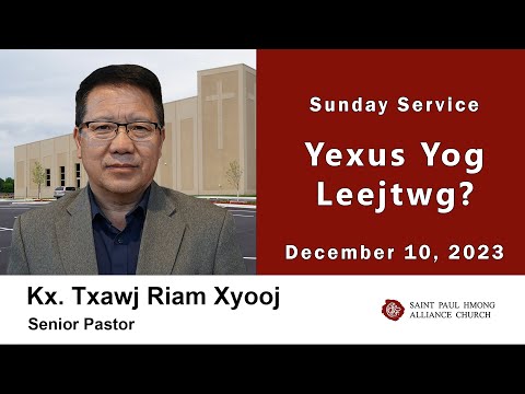 12-10-2023 || Sunday Service "Yexus Yog Leejtwg?" || Kx Txawj Riam