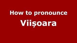 How to pronounce Viișoara