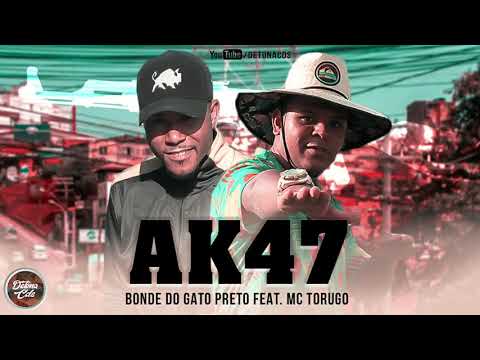 AK47 É PORTE DO HOMEM -BONDE DO GATO PRETO FEAT. MC TORUGO (MÚSICA NOVA)