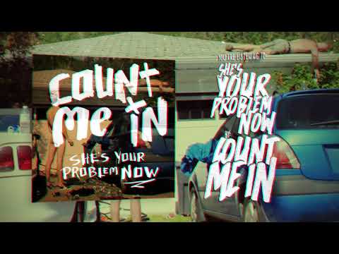 Count Me In - She's Your Problem Now