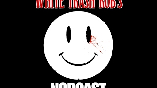 WHITE TRASH ROB'S NODCAST #32 "The Soul Of Punk & Hardcore, The Edge, & Nikki Sixx Needs STABBING"