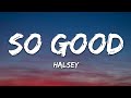 Halsey So Good Lyrics