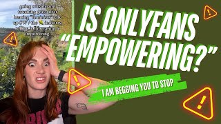 Stop debating whether OnlyFans is empowering or not.