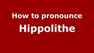 How to pronounce Hippolithe