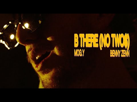 Mog.Y x Benny Zenn - B THERE (NO TWO$)