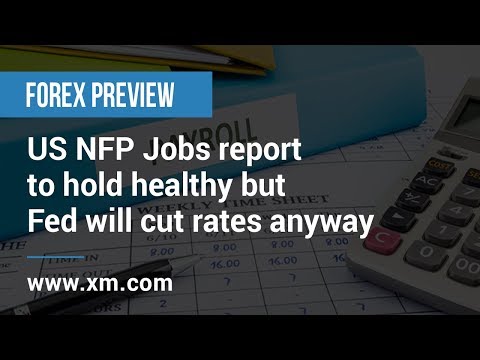 Forex Preview: 04/09/2019 - US NFP Jobs report to hold healthy but Fed will cut rates anyway