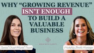 Why “Growing Revenue” Isn’t Enough to Build a Valuable Business ft. Muriel Touati | Ep. 35
