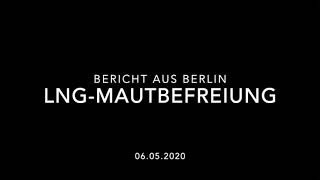 BGL-Bericht aus Berlin u.a. zur LNG-Mautbefreiung