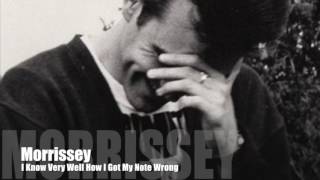 MORRISSEY - I Know Very Well How I Got My Note Wrong