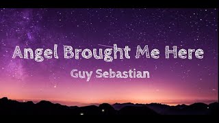 Download lagu Angels Brought Me Here Lyrics Guy Sebastian mp3 Download lagu Angels Brought Me Here Lyrics Guy Sebastian mp3