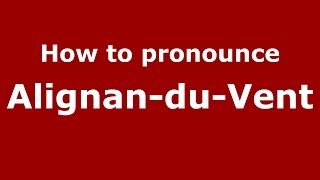 How to pronounce Alignan-Du-Vent