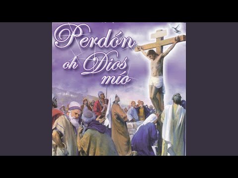 Perdón Oh Dios Mío