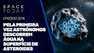 PELA PRIMEIRA VEZ ASTRÔNOMOS DESCOBREM ÁGUA NA SUPERFÍCIE DE ASTEROIDES