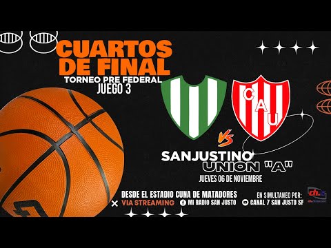 🏀PRE FEDERAL - 🟢⚪SANJUSTINO VS 🔴⚪UNIÓN "A" - Play Off Cuartos de Final - Juego 3 - EN VIVO