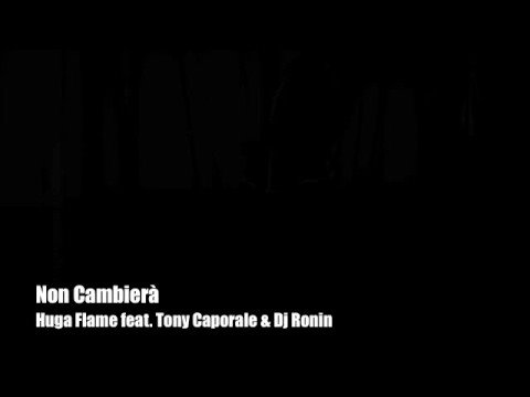 Non cambierà - Huga Flame feat Tony Caporale & Dj Ronin