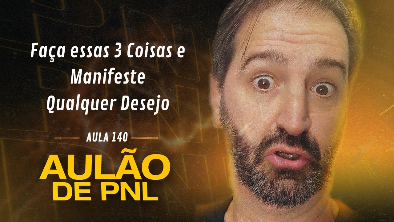 Aulão de PNL #140 | Faça essas 3 Coisas e Manifeste Qualquer Desejo