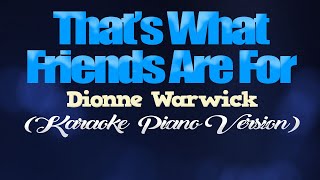 THAT&#39;S WHAT FRIENDS ARE FOR - Dionne Warwick (KARAOKE PIANO VERSION)