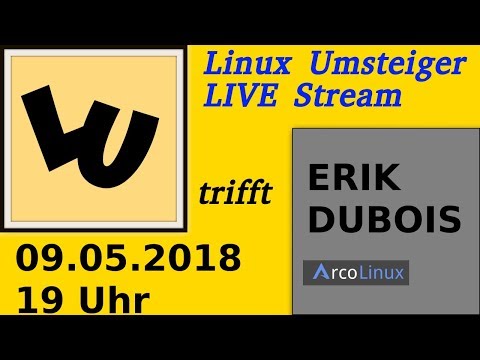 Linux Umsteiger trifft Erik Dubois (Arco Linux) | Arch Linux -- 09.05.2018