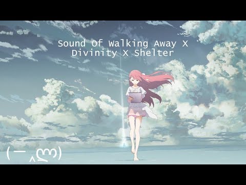 Sound Of Walking Away X Divinity X Shelter (Music Video)