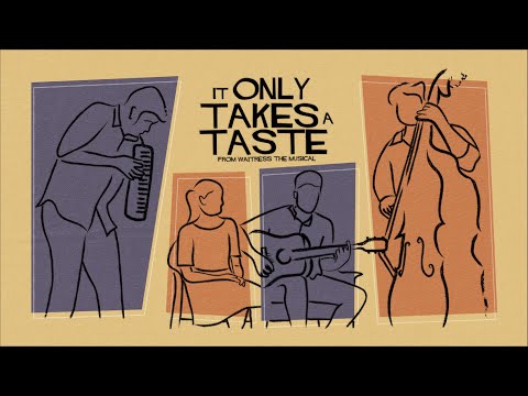 It Only Takes a Taste- Waitress, The Musical