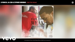 G Perico, Lil Ced &amp; Cypress Moreno - For The Weak (Official Audio)
