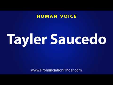How To Pronounce Tayler Saucedo