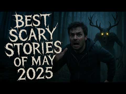 BEST Scary Stories of May 2025 | Deep Woods, Hunting, Camping, Skinwalker, Park Ranger, Wendigo