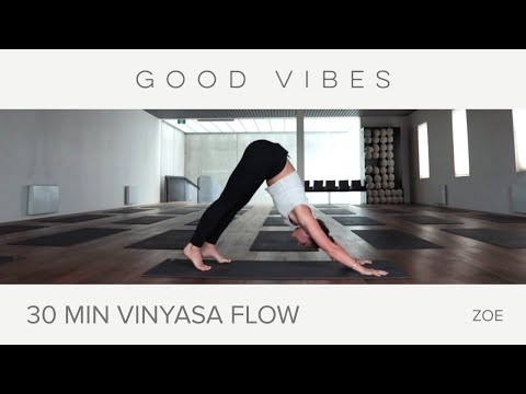 GOOD VIBES YOGA - 30 Minute Vinyasa Flow Yoga with Zoe