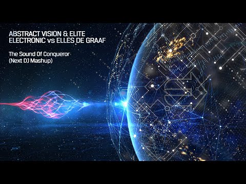 Abstract Vision & Elite Electronic vs Elles de Graaf - The Sound Of Conqueror (Next DJ Mashup)