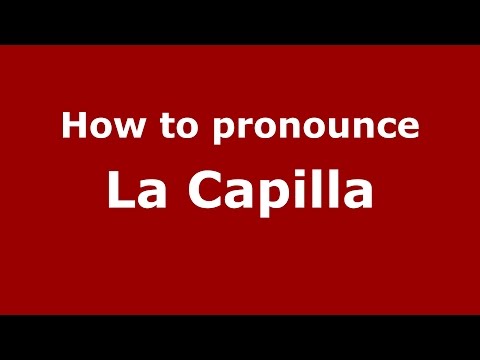 How to pronounce La Capilla
