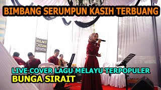 Download lagu Bimbang Serumpun Kasih terbuang Live Cover Lagu Melayu - Bunga Sirait mp3