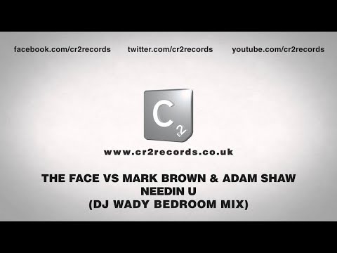 The Face vs Mark Brown & Adam Shaw - Needin U (DJ Wady Bedroom Mix)