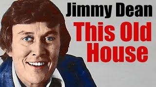Jimmy Dean - This Old House - Stuart Hamblen classic