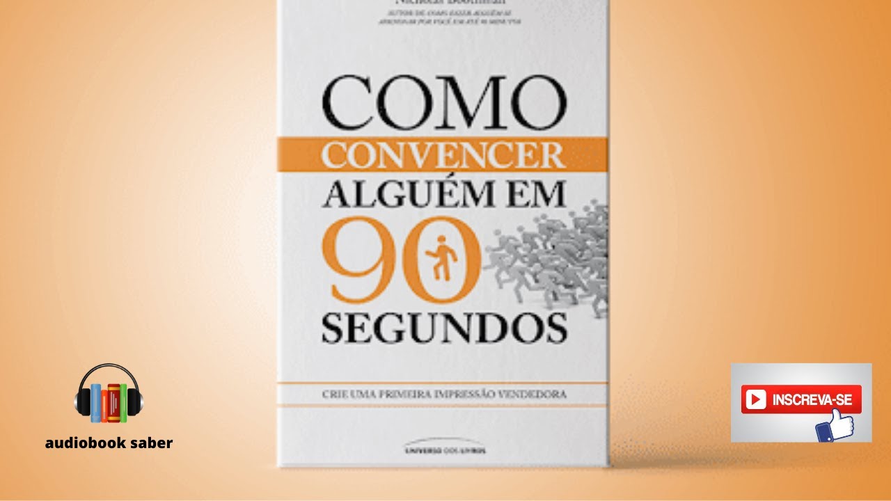 Como convencer alguém em 90 segundos - Audiobook Completo - Nicholas Boothman