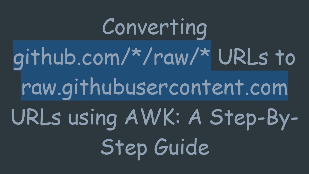 Converting github.com/*/raw/* URLs to raw.githubusercontent.com URLs using AWK: A Step-By-Step Guide