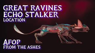 Great Ravines Echo Stalker Location • AFOP From the Ashes